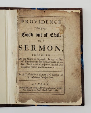 PROVIDENCE BRINGING GOOD OUT OF EVIL, IN A SERMON, PREACHED ON THE NINTH OF SEPTEMBER, BEING THE DAY OF THANKSGIVING FOR THE DISCOVERY OF THE LATE TREASONABLE CONSPIRACY AGAINST HIS MAJESTIES PERSON AND GOVERNMENT