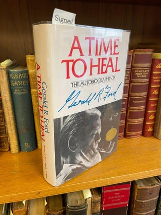 1345509 A TIME TO HEAL: THE AUTOBIOGRAPHY OF GERALD R. FORD [SIGNED]. Gerald R. Ford