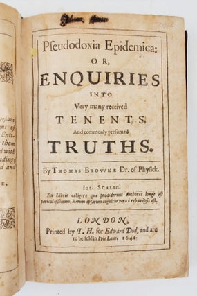 PSEUDODOXIA EPIDEMICA: OR, ENQUIRIES INTO VERY MANY RECEIVED TENENTS, AND COMMONLY PRESUMED TRUTHS. BY THOMAS BROVVNE DR. OF PHYSICK.