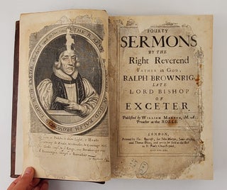 FOURTY SERMONS BY THE RIGHT REVEREND FATHER IN GOD, RALPH BROWNRIG, LATE LORD BISHOP OF EXCETER. PUBLISHED BY WILLIAM MARTYN, M.A. PREACHER AT THE ROLLS.