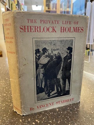 1345643 THE PRIVATE LIFE OF SHERLOCK HOLMES [With Starrett's bookplate]. Vincent Starrett