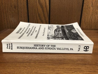 History of that Part of the Susquehanna and Juniata Valleys: Embraced in the Counties of Mifflin, Juniata, Perry, Union and Snyder, in the Commonwealth of Pennsylvania [THREE VOLUMES]