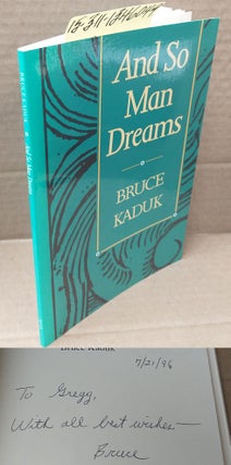1346049 And So Man Dreams [inscribed]. Bruce Kaduk