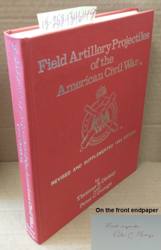 1346149 Field Artillery Projectiles of the American Civil War (inscribed). Thomas S. Dickey, Peter C. George.