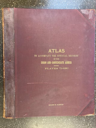 1346410 ATLAS TO ACCOMPANY THE OFFICIAL RECORDS OF THE UNION AND CONFEDERATE ARMIES [NELSON...