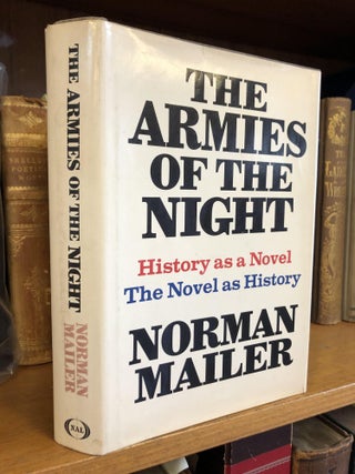 1346612 THE ARMIES OF THE NIGHT: HISTORY AS A NOVEL, THE NOVEL AS HISTORY [SIGNED]. Norman Mailer