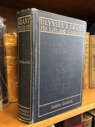 1346640 ULYSSES S. GRANT: HIS LIFE AND CHARACTER [SIGNED]. Hamlin Garland