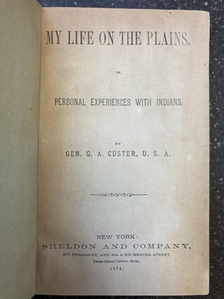 1346677 MY LIFE ON THE PLAINS. OR, PERSONAL EXPERIENCES WITH INDIANS. George Armstrong Custer