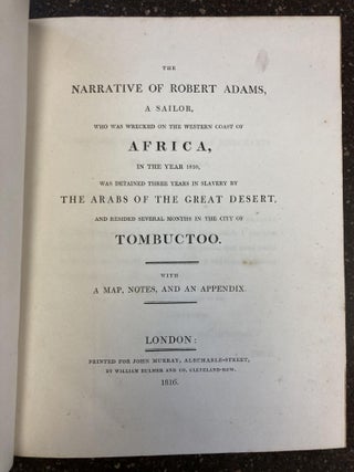 THE NARRATIVE OF ROBERT ADAMS, A SAILOR WHO WAS WRECKED ON THE WESTERN COAST OF AFRICA, IN THE YEAR 1810, WAS DETAINED THREE YEARS IN SLAVERY BY THE ARABS OF THE GREAT DESERT, AND RESIDED SEVERAL MONTHS IN THE CITY OF TOMBUCTOO