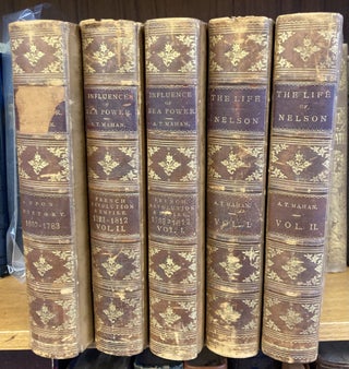 THE INFLUENCE OF SEA POWER UPON HISTORY 1660-1783 [AND] THE INFLUENCE OF SEA POWER UPON THE FRENCH REVOLUTION [AND] THE LIFE OF NELSON [FIVE VOLUMES] [SIGNED]