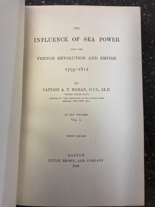 THE INFLUENCE OF SEA POWER UPON HISTORY 1660-1783 [AND] THE INFLUENCE OF SEA POWER UPON THE FRENCH REVOLUTION [AND] THE LIFE OF NELSON [FIVE VOLUMES] [SIGNED]