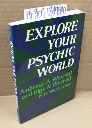 1347540 Explore Your Psychic World. Ambrose A. Worrall, Olga N. Worrall, Will Oursler