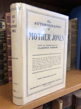 1347902 THE AUTOBIOGRAPHY OF MOTHER JONES. Mary G. Harris Jones, Clarence Darrow, Mary Field...