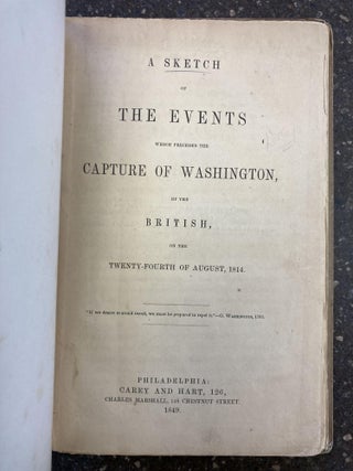 1348044 A SKETCH OF THE EVENTS WHICH PRECEDED THE CAPTURE OF WASHINGTON, BY THE BRITISH, ON THE...