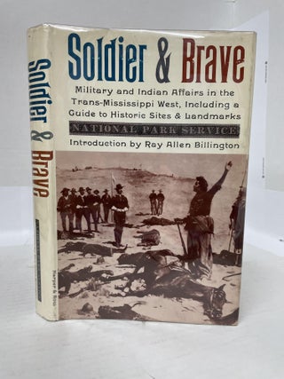 1348569 SOLDIER AND BRAVE: MILITARY AND INDIAN AFFAIRS IN THE TRANS-MISSISSIPPI WEST, INCLUDING A...