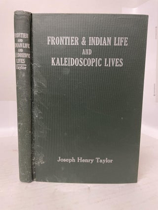 1348661 FRONTIER AND INDIAN LIFE; AND KALEIDOSCOPIC LIVES. Joseph Henry Taylor