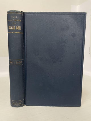 1348669 THE LAST DAYS OF SITTING BULL:SIOUX MEDICINE CHIEF [Signed]. Usher L. Burdick