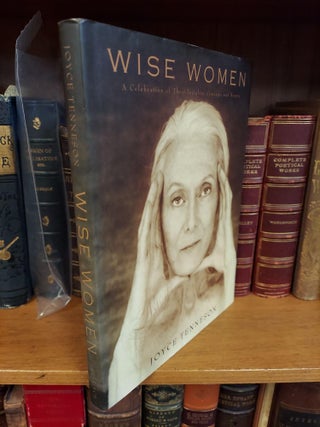 1348683 WISE WOMEN: A CELEBRATION OF THEIR INSIGHTS, COURAGE, AND BEAUTY [INSCRIBED]. Joyce Tenneson