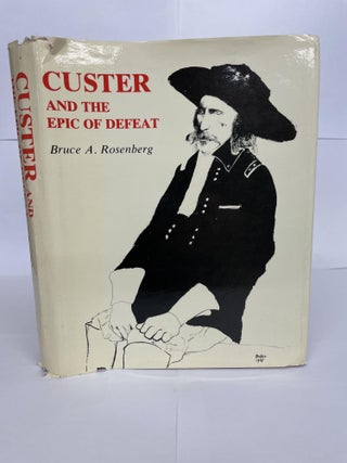 1348880 CUSTER AND THE EPIC OF DEFEAT. Bruce A. Rosenberg