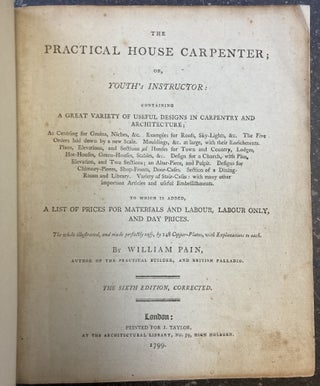 1348958 THE PRACTICAL HOUSE CARPENTER; OR, YOUTH'S INSTRUCTOR. William Pain