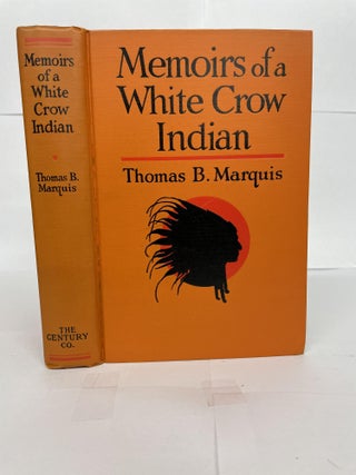 1348973 MEMOIRS OF A WHITE CROW INDIAN. Thomas B. Marquis
