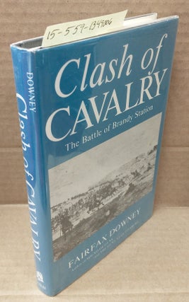 1349006 CLASH OF CAVALRY: THE BATTLE OF BRANDY STATION. Fairfax Downey