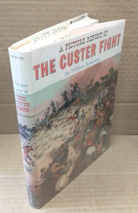 1349070 A PICTURE REPORT OF THE CUSTER FIGHT. William Reusswig