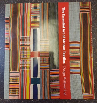 1349282 THE ESSENTIAL ART OF AFRICAN TEXTILES: DESIGN WITHOUT END. Alisa LaGamma, Christine Giuntini