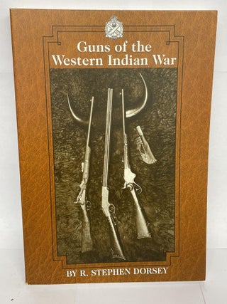 1349340 GUNS OF THE WESTERN INDIAN WAR. R. Stephen Dorsey
