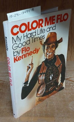 1349418 COLOR ME FLO : MY HARD LIFE AND GOOD TIMES. Florynce Kennedy