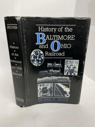 1349696 HISTORY OF THE BALTIMORE AND OHIO RAILROAD. John F. Stover