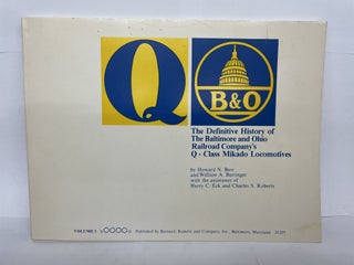 1349718 THE DEFINITIVE HISTORY OF THE BALTIMORE AND OHIO RAILROAD COMPANY'S Q-CLASS MIKADO...