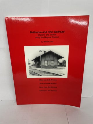 1349751 BALTIMORE AND OHIO RAILROAD: STATIONS AND TOWERS ALONG THE NIAGARA DIVISION. William Fries