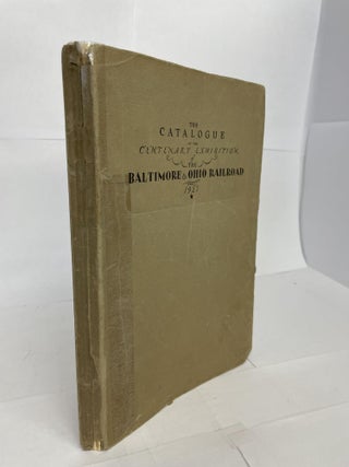 1349764 THE CATALOGUE OF THE CENTENARY EXHIBITION OF THE BALTIMORE & OHIO RAILROAD (1927