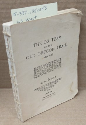 1350143 THE OX TEAM, OR, THE OLD OREGON TRAIL, 1852-1906 : AN ACCOUNT OF THE AUTHOR'S TRIP ......