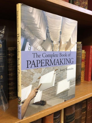 1350249 THE COMPLETE BOOK OF PAPERMAKING. Josep Asuncion, Eric A. Bye