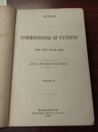 Report of the Commissioner of Patents for the Year 1862 [Arts and Manufactures] Volume II