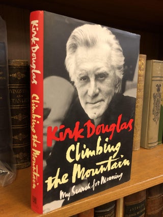 1350954 CLIMBING THE MOUNTAIN: MY SEARCH FOR MEANING [SIGNED]. Kirk Douglas
