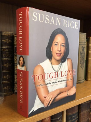 1351610 TOUGH LOVE: MY STORY OF THINGS WORTH FIGHTING FOR [SIGNED]. Susan Rice