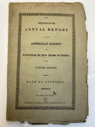 1351750 THE SIXTEENTH ANNUAL REPORT OF THE AMERICAN SOCIETY FOR COLONIZING THE FREE PEOPLE OF...