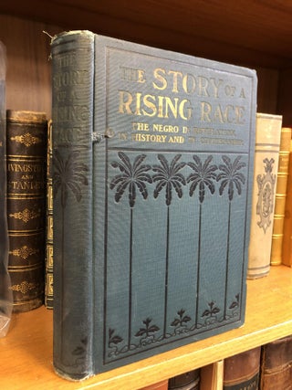 1351851 THE STORY OF A RISING RACE: THE NEGRO IN REVELATION, IN HISTORY AND IN CITIZENSHIP. James...