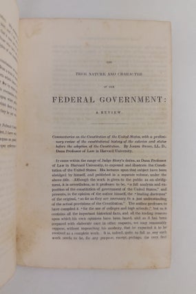 A BRIEF ENQUIRY INTO THE TRUE NATURE AND CHARACTER OF OUR FEDERAL GOVERNMENT: BEING A REVIEW OF JUDGE STORY'S COMMENTARIES ON THE CONSTITUTION OF THE UNITED STATES
