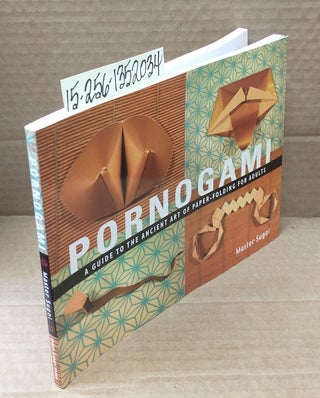 1352034 Pornogami: A Guide to the Ancient Art of Paper-Folding for Adults. Master Sugoi
