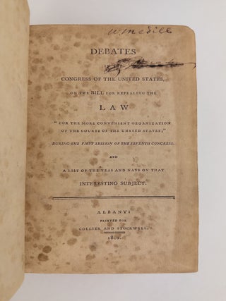 Debates in the Congress of the United States on the Bill for Repealing the Law "For the More Convenient Organization of the Courts of the United States;" During the First Session of the Seventh Congress