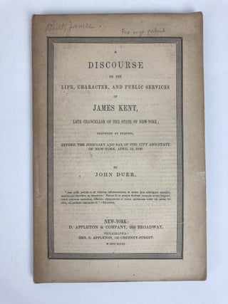 1352069 A DISCOURSE ON THE LIFE, CHARACTER, AND PUBLIC SERVICES OF JAMES KENT, LATE CHANCELLOR OF...