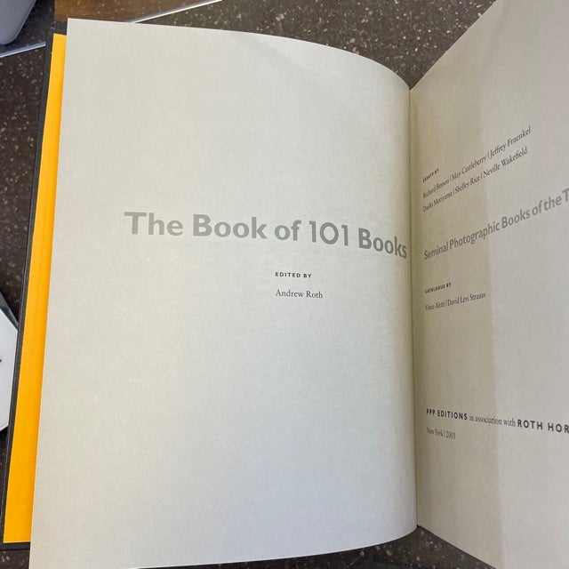 THE BOOK OF 101 BOOKS - SEMINAL PHOTOGRAPHIC BOOKS OF THE TWENTIETH CENTURY  SIGNED by Andrew Roth, Vince Aletti, David Levi Strauss, Richard Benson, 