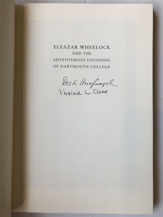 ELEAZAR WHEELOCK AND THE ADVENTUROUS FOUNDING OF DARTMOUTH COLLEGE [SIGNED]