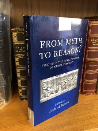 1352253 FROM MYTH TO REASON? STUDIES IN THE DEVELOPMENT OF GREEK THOUGHT. Richard Buxton