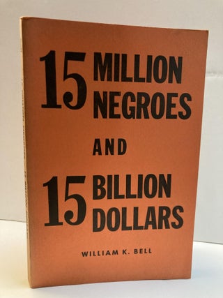 1352372 15 MILLION NEGROES AND 15 BILLION DOLLARS [INSCRIBED TO LISLE CARTER]. William K. Bell