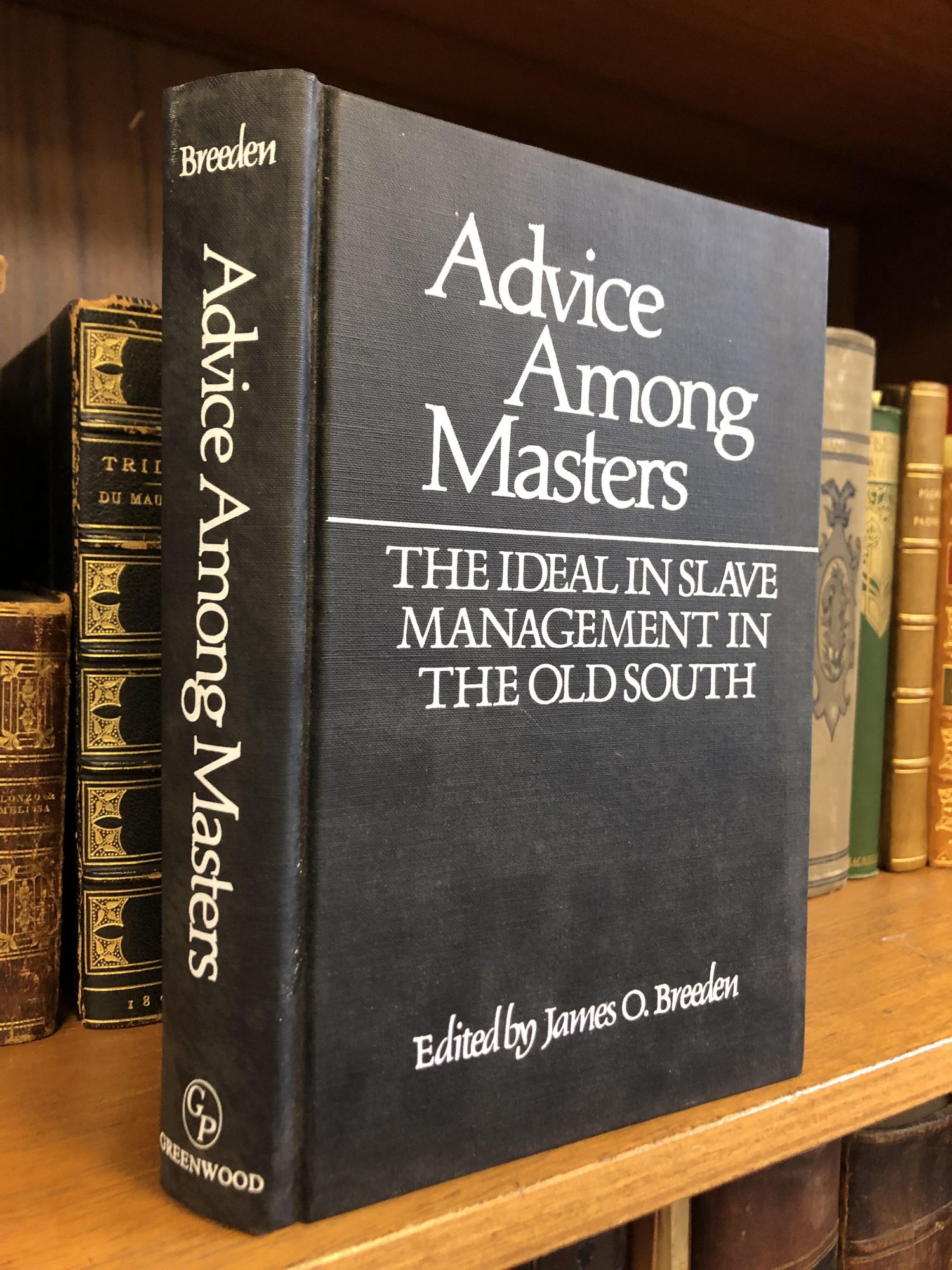 ADVICE AMONG MASTERS: THE IDEAL IN SLAVE MANAGEMENT IN THE OLD SOUTH by  James O. Breeden